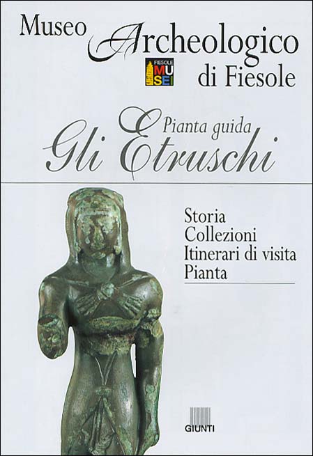 Gli Etruschi. Pianta Guida. Museo Archeologico di Fiesole - Storia. Collezioni. Itinerari di Visita. Pianta Gli Etruschi. Pianta Guida. Museo Archeologico di Fiesole - Storia. Collezioni. Itinerari di Visita. Pianta