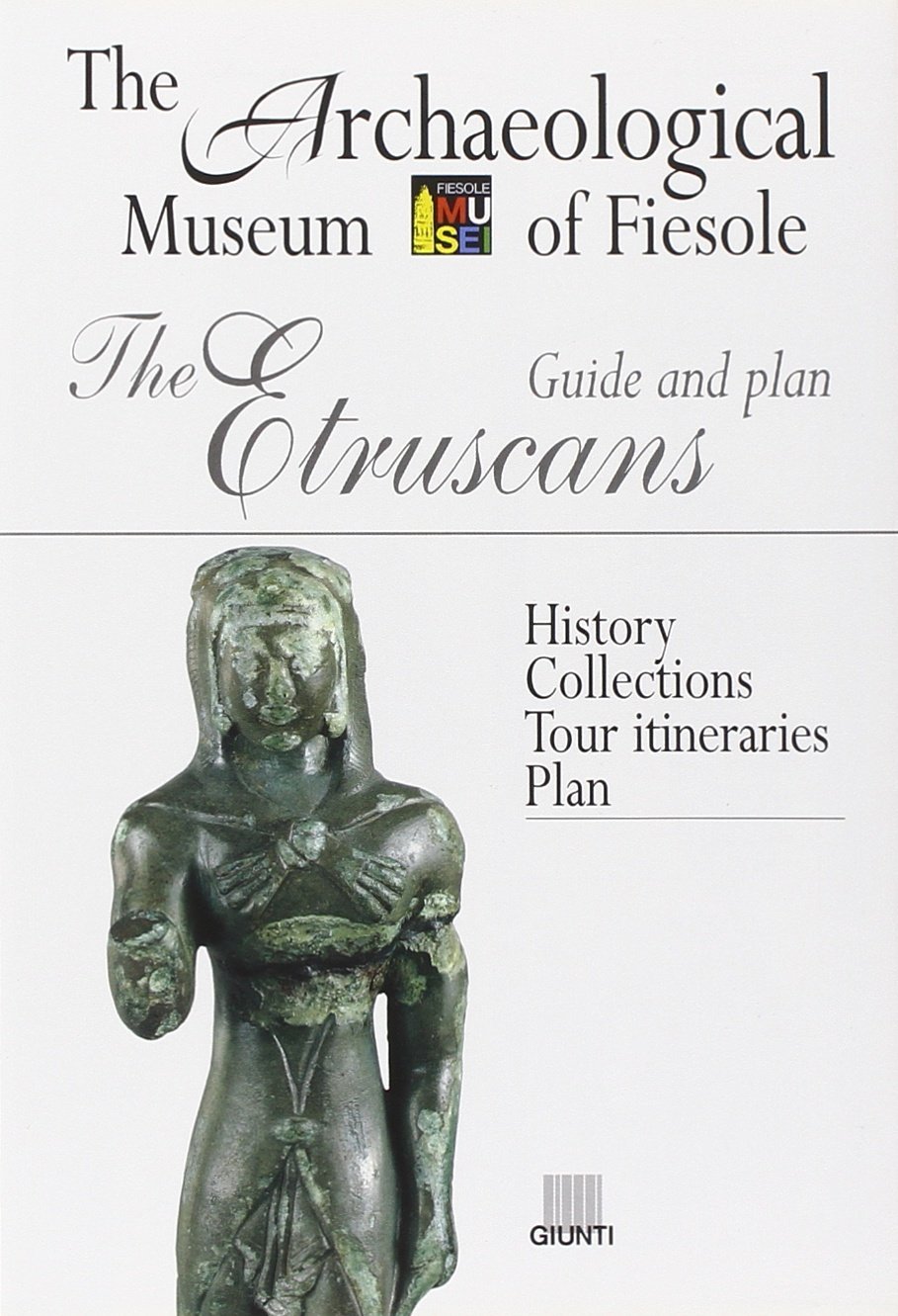 The Etruscans. Guide and Plan. the Archaeological Museum of Fiesole - Brief History. the Collections. Suggested Itinerary. Floor Plan The Etruscans. Guide and Plan. the Archaeological Museum of Fiesole - Brief History. the Collections. Suggested Itinerary. Floor Plan