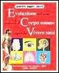 Evoluzione dell'uomo, conoscere il corpo umano, i segreti per vivere sani Evoluzione dell'uomo, conoscere il corpo umano, i segreti per vivere sani