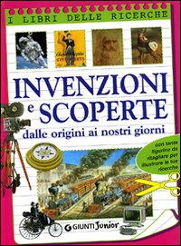 Invenzioni e scoperte. Dalle origini ai nostri giorni Invenzioni e scoperte. Dalle origini ai nostri giorni