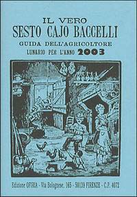 Il vero Sesto Cajo Baccelli. Lunario per l'anno 2003 Il vero Sesto Cajo Baccelli. Lunario per l'anno 2003