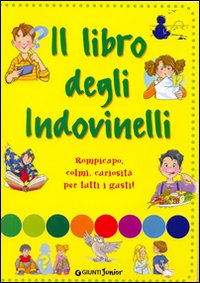 Il libro degli indovinelli. Per divertirsi e imparare Il libro degli indovinelli. Per divertirsi e imparare