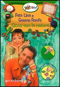 Fata Lina e gnomo Ronfo. Gioco con la natura Fata Lina e gnomo Ronfo. Gioco con la natura