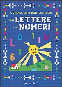 Grande libro delle cornicette delle lettere e dei numeri Grande libro delle cornicette delle lettere e dei numeri