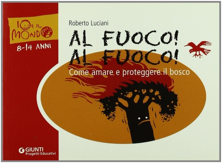 Al fuoco! Al fuoco! Come amare e proteggere il bosco Al fuoco! Al fuoco! Come amare e proteggere il bosco