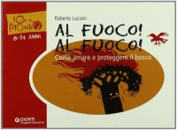 Al fuoco! Al fuoco! Come amare e proteggere il bosco