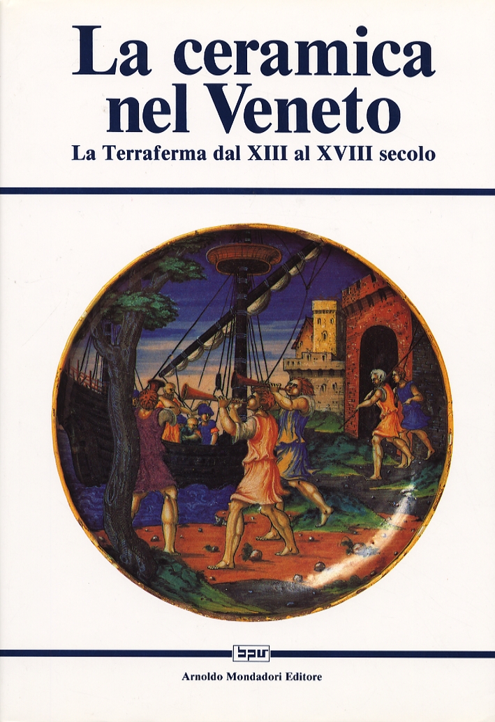 La ceramica nel Veneto. La terraferma dal XIII al XVIII secolo La ceramica nel Veneto. La terraferma dal XIII al XVIII secolo