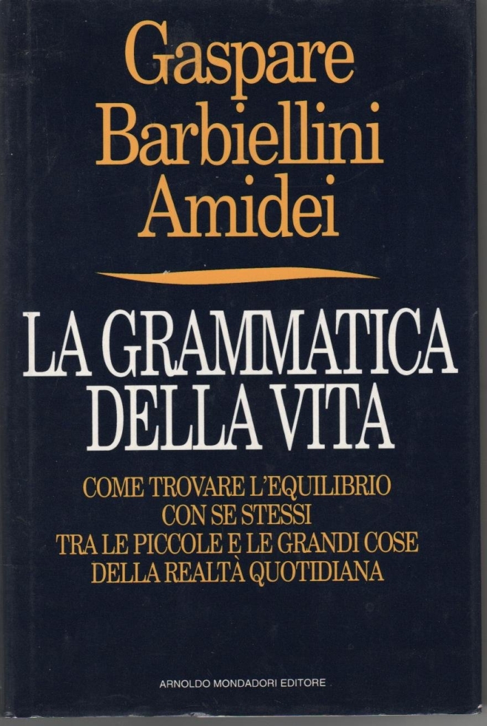La grammatica della vita. Come trovare l'equilibrio con se stessi tra le piccole e grandi cose La grammatica della vita. Come trovare l'equilibrio con se stessi tra le piccole e grandi cose
