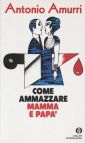 Come ammazzare mamma e papà Come ammazzare mamma e papà