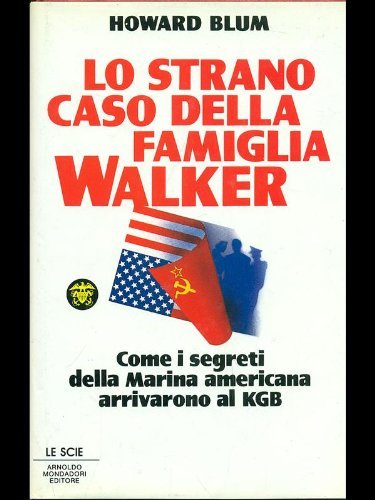 Lo strano caso della famiglia Walker. Come i segreti della marina americana arrivarono al KGB Lo strano caso della famiglia Walker. Come i segreti della marina americana arrivarono al KGB