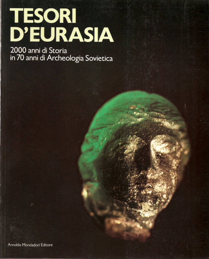 Tesori d'Eurasia. 2000 Anni di Storia in 70 Anni di Archeologia Sovietica Tesori d'Eurasia. 2000 Anni di Storia in 70 Anni di Archeologia Sovietica