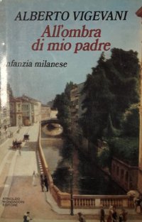 All'Ombra di Mio Padre (Infanzia Milanese)