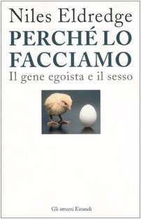 Perché lo facciamo. Il gene egoista e il sesso Perché lo facciamo. Il gene egoista e il sesso