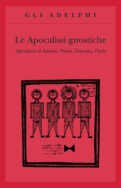 Le apocalissi gnostiche. Apocalisse di Adamo, Pietro, Giacomo, Paolo Le apocalissi gnostiche. Apocalisse di Adamo, Pietro, Giacomo, Paolo