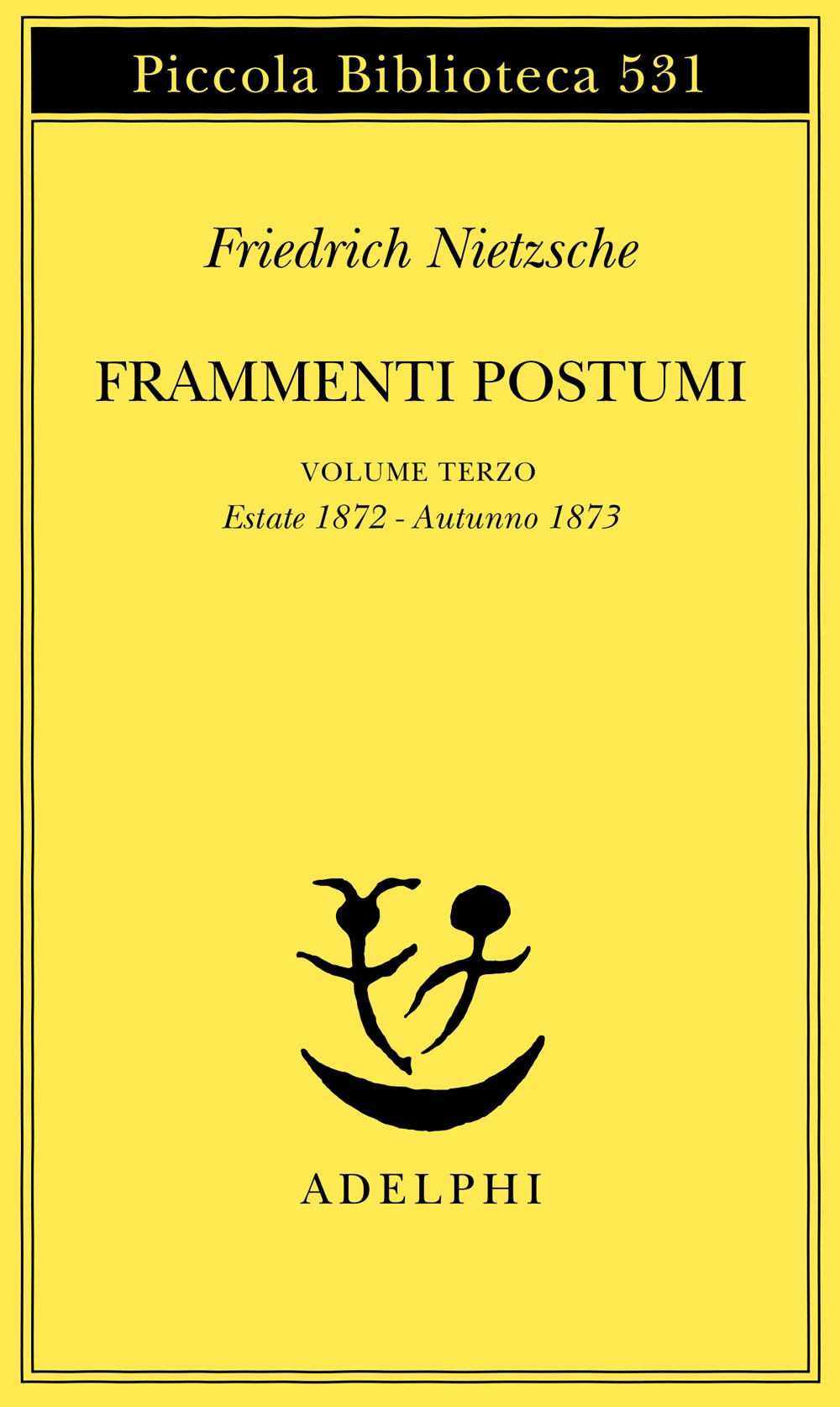 Frammenti postumi. Vol. 3: Estate 1872-Autunno 1873 Frammenti postumi. Vol. 3: Estate 1872-Autunno 1873