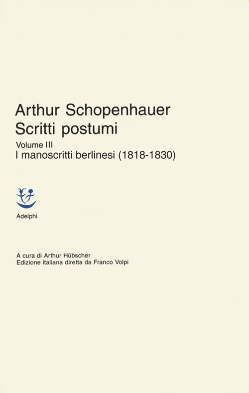 Scritti postumi. Vol. 3: I manoscritti berlinesi (1818-1830) Scritti postumi. Vol. 3: I manoscritti berlinesi (1818-1830)