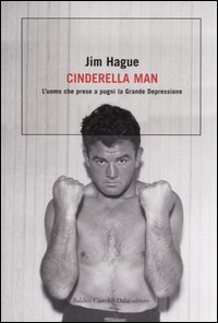 Cinderella man. L'uomo che prese a pugni la Grande Depressione Cinderella man. L'uomo che prese a pugni la Grande Depressione