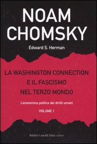 La Washington Connection e il Fascismo nel Terzo Mondo. Vol. 1: l'Economia Politica dei Diritti Umani La Washington Connection e il Fascismo nel Terzo Mondo. Vol. 1: l'Economia Politica dei Diritti Umani