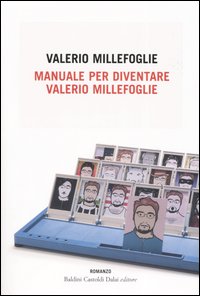 Manuale per diventare Valerio Millefoglie Manuale per diventare Valerio Millefoglie