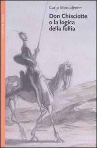 Don Chisciotte o la logica della follia Don Chisciotte o la logica della follia