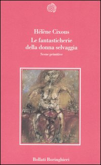 Le fantasticherie della donna selvaggia. Scene primitive Le fantasticherie della donna selvaggia. Scene primitive