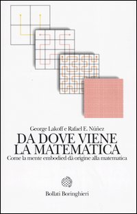 Da dove viene la matematica. Come la mente embodied dà origine alla matematica Da dove viene la matematica. Come la mente embodied dà origine alla matematica