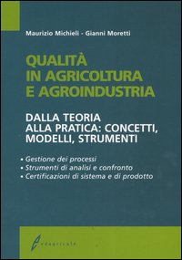 Qualità in agricoltura e agroindustria. Dalla teoria alla pratica: concetti, modelli, strumenti Qualità in agricoltura e agroindustria. Dalla teoria alla pratica: concetti, modelli, strumenti