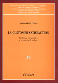 La customer satisfaction. Vantaggio competitivo e creazione di valore La customer satisfaction. Vantaggio competitivo e creazione di valore