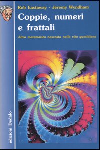 Coppie, numeri e frattali. Altra matematica nascosta nella vita quotidiana Coppie, numeri e frattali. Altra matematica nascosta nella vita quotidiana