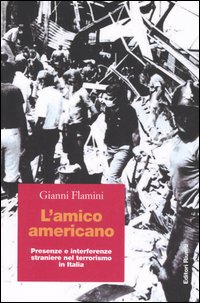 L'amico americano. Presenze e interferenze straniere nel terrorismo in Italia L'amico americano. Presenze e interferenze straniere nel terrorismo in Italia