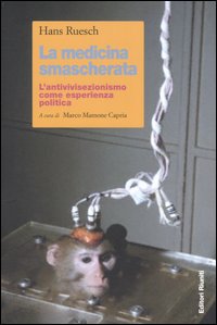 La medicina smascherata. L'antivivisezionismo come esperienza politica La medicina smascherata. L'antivivisezionismo come esperienza politica