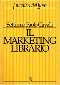 Il marketing librario. Comunicare e promuovere il prodotto editoriale Il marketing librario. Comunicare e promuovere il prodotto editoriale