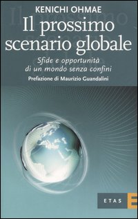 Il prossimo scenario globale. Sfide e oppurtunità di un mondo senza confini Il prossimo scenario globale. Sfide e oppurtunità di un mondo senza confini