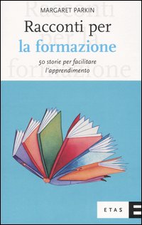 Racconti per la formazione. 50 storie per facilitare l'apprendimento Racconti per la formazione. 50 storie per facilitare l'apprendimento