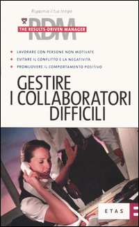 Gestire i collaboratori difficili Gestire i collaboratori difficili