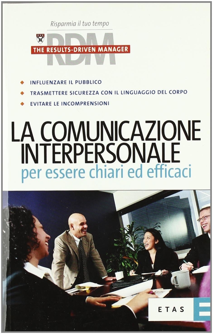 La comunicazione interpersonale per essere chiari ed efficaci La comunicazione interpersonale per essere chiari ed efficaci