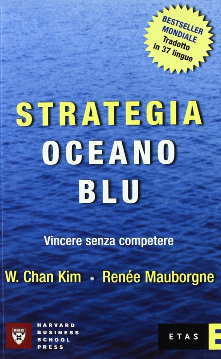 Strategia oceano blu. Vincere senza competere Strategia oceano blu. Vincere senza competere