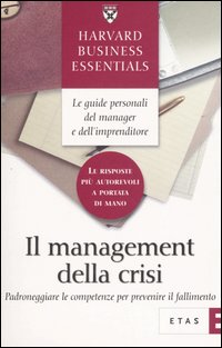 Il management della crisi. Padroneggiare le competenze per prevenire il fallimento Il management della crisi. Padroneggiare le competenze per prevenire il fallimento