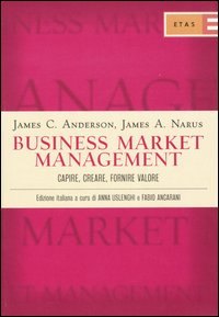 Business market management. Capire, creare, fornire valore Business market management. Capire, creare, fornire valore