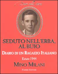 Seduto nell'erba, al buio. Diario di un ragazzo italiano. Estate 1944 Seduto nell'erba, al buio. Diario di un ragazzo italiano. Estate 1944
