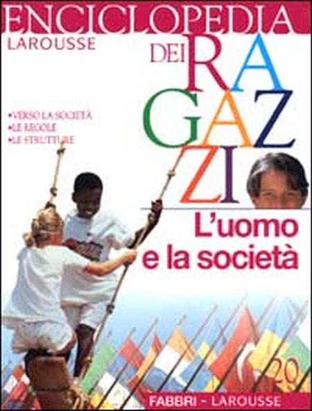 Enciclopedia dei ragazzi. Vol. 20: L'uomo e la società Enciclopedia dei ragazzi. Vol. 20: L'uomo e la società