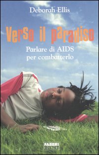 Verso il paradiso. Parlare di AIDS per combatterlo Verso il paradiso. Parlare di AIDS per combatterlo