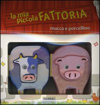La mia piccola fattoria. Mucca e porcellino La mia piccola fattoria. Mucca e porcellino