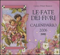 Le fate dei fiori. Calendario 2006 Le fate dei fiori. Calendario 2006