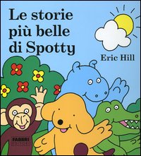 Le storie più belle di Spotty. Ediz. illustrata Le storie più belle di Spotty. Ediz. illustrata