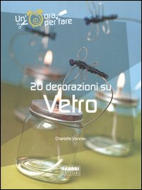Venti decorazioni su vetro. Ediz. illustrata Venti decorazioni su vetro. Ediz. illustrata