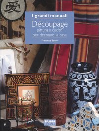 Découpage. Pittura e cucito per decorare la casa Découpage. Pittura e cucito per decorare la casa