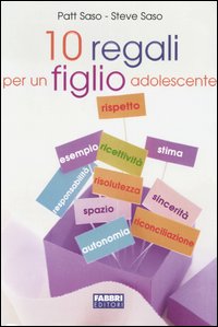 Dieci regali per un figlio adolescente Dieci regali per un figlio adolescente