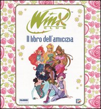 Il libro dell'amicizia. Winx club Il libro dell'amicizia. Winx club