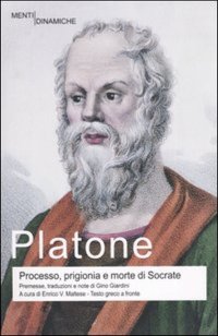 Processo, prigionia e morte di Socrate: Eutifrone-Apologia di Socrate-Critone-Fedone